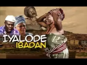 Video: IYALODE IBADAN - Latest 2018 Yoruba Epic Movie